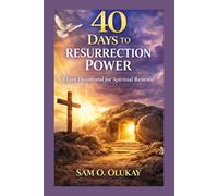 40 Days to Resurrection Power: A Lent Devotional for Spiritual Renewal