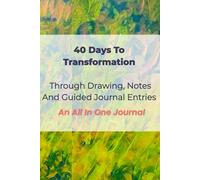 40 Days to Transformation Through Drawing, Notes and Guided Journal Entries
