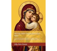 40 Days With The Blessed Virgin Mary: A Guided Prayer Journal Featuring the Akathist Hymn to the Mother of God, Daily Intentions, Gratitude, and Reflections