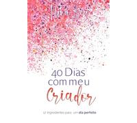 40 Dias com meu Criador: Devocional de 6 semanas para mulheres: leituras bíblicas, journaling e gratidão que fortalecem identidade, fé e propósito em 10 minutos por dia
