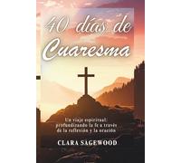 40 días de Cuaresma: Un viaje espiritual: profundizando la fe a través de la reflexión y la oración