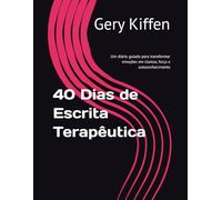 40 Dias de Escrita Terapêutica: Um diário guiado para transformar emoções em clareza, força e autoconhecimento