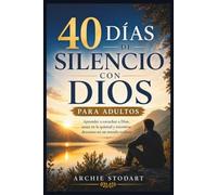 40 DÍAS DE SILENCIO CON DIOS PARA ADULTOS: Aprender a escuchar a Dios, sanar en la quietud y encontrar descanso en un mundo ruidoso