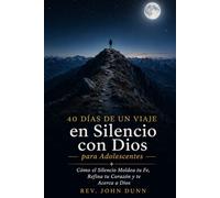 40 DÍAS DE UN VIAJE en Silencio con Dios para Adolescentes: Cómo el Silencio Moldea Tu Fe, Refina Tu Corazón y Te Acerca a Dios