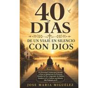 40 DÍAS DE UN VIAJE EN SILENCIO CON DIOS (SPANISH EDITION): Un Devocional Cristiano para Aprender a Estar en Quietud ante Su Presencia, Escuchar Su ... y Cultivar una Relación Más Profunda con Él