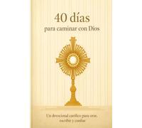 40 días para volver al corazón de Dios: Un devocional católico para orar, escribir y confiar (Spanish Edition)