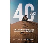40 Días: Una desintoxicación del cuerpo, alma y espíritu.
