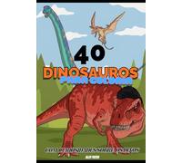 40 Dinossauros Para Colorir: Com Curiosidades Sobre os Dinos