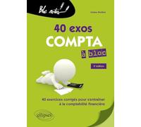 40 exos compta à bloc: 40 exercices corrigés pour s'entraîner à la comptabilité financière