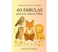 40 FÁBULAS PARA LER COM OS FILHOS: Histórias com valores para encantar e ensinar