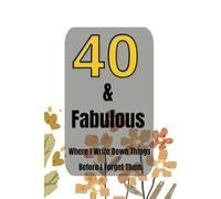 40 & Fabulous: Where I Write Down Things Before I Forget Them: Best 40th Birthday Gift