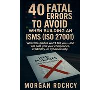 40 Fatal Mistakes to Avoid When Building Your ISMS (ISO 27001)
