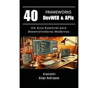 40 FRAMEWORKS DevWEB & APIs: Um Guia Essencial para Desenvolvedores Modernos: 1