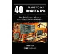 40 FRAMEWORKS DevWEB & APIs: Um Guia Essencial para Desenvolvedores Modernos