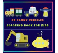40 FUNNY VEHICLES COLORING BOOK FOR KIDS: 40 Coloring Pages for Children With Funny Vehicles
