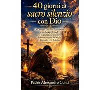 40 giorni di sacro silenzio con Dio: Una novena cattolica devozionale e un diario spirituale per la guarigione interiore, il rinnovamento della fede e l'intimità con il divino