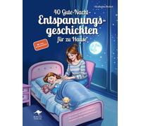 40 Gute-Nacht-Entspannungsgeschichten für zu Hause - Für Kinder von 4 bis 6 Jahren: Mit leichter Rückenmassage gut entspannen und ruhig einschlafen, inkl. Audiodateien