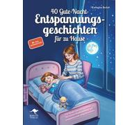 40 Gute-Nacht-Entspannungsgeschichten für zu Hause - Für Kinder von 4 bis 6 Jahren: Mit leichter Rückenmassage gut entspannen und ruhig einschlafen, inkl. Audiodateien