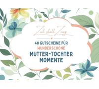 40 Gutscheine für wunderschöne Mutter-Tochter-Momente: 30 ausgefüllte & 10 Blanko-Gutscheine zum Muttertag, Geburtstag oder einfach als Dankeschön - von Tochter für die beste Mama.