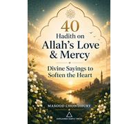 40 Hadith on Allah’s Love and Mercy: Divine Sayings to Soften the Heart