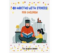 40 HADITHS WITH STORIES FOR CHILDREN: Islamic Children Book on the 40 Authentic Hadith, How to teach Hadith And Sunnah .