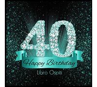 40 Happy Birthday Libro Ospiti: 40 Anni I Congratulazioni e Pensieri Felici I Decorazioni Compleanno Nero Turchese Diamante I Copertina nera morbida I Idea regalo di compleanno per uomini e donne
