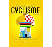 40 histoires de légende du Cyclisme - Un maillot, un champion, une course