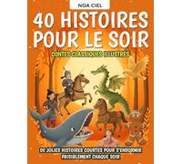 40 Histoires pour le soir - Contes classiques illustrés pour enfants de 3 à 8 ans: De jolies histoires courtes pour s’endormir paisiblement chaque soir