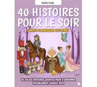 40 Histoires pour le soir - Contes classiques illustrés pour enfants de 3 à 8 ans: De jolies histoires courtes pour s’endormir paisiblement chaque soir