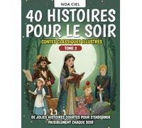 40 Histoires pour le soir - Contes classiques illustrés pour enfants de 3 à 8 ans - Tome 2: De jolies histoires courtes pour s’endormir paisiblement chaque soir