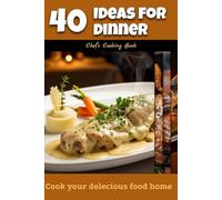 40 Ideas for Dinner: Chef’s Cooking Book
