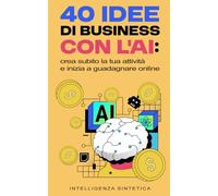 40 idee di business con l’AI: crea subito la tua attività e inizia a guadagnare online