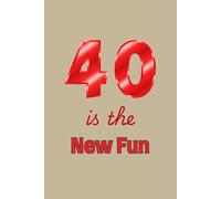 40 is the New Fun: Happy 40th Birthday Journal (Playful And Positive Diary)