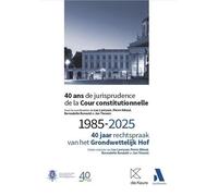 40 jaar rechtspraak van het Grondwettelijk Hof: 1985-2025