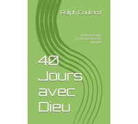 40 Jours avec Dieu: Méditations pour Transformer Votre Vie Spirituelle