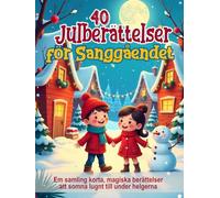 40 julberättelser för sänggåendet: Illustrerade sagor för barn från 3 till 8 år: Fina korta berättelser för att somna lugnt under helgerna