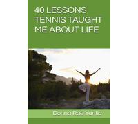 40 LESSONS TENNIS TAUGHT ME ABOUT LIFE