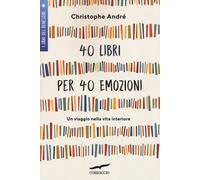 40 libri per 40 emozioni. Un viaggio nella vita interiore - André Christophe