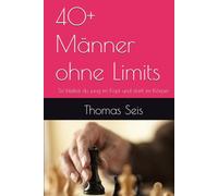 40+ Männer ohne Limits: So bleibst du jung im Kopf und stark im Körper