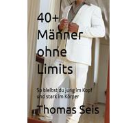 40+ Männer ohne Limits: So bleibst du jung im Kopf und stark im Körper
