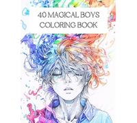 40 MAGICAL BOYS - COLORING BOOK: Unleash your creativity with 40 heroic magical boys, ready to be colored!
