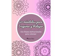 40 mándalas para Inspirar y Relajar: Con frases motivacionales para colorear