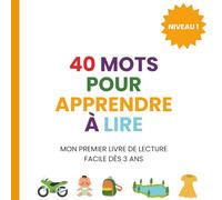 40 mots pour apprendre à lire: Mon premier livre de lecture facile dès 3 ans