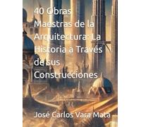 40 Obras Maestras de la Arquitectura: La Historia a Través de sus Construcciones