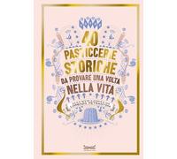 40 PASTICCERIE STORICHE. DA PROVARE UNA VOLTA NELLA VITA - PETRANTONI LORENZO -