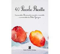40 piccole ricette. Tramandate, liberamente innovate o inventate