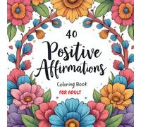 40 Positive Affirmations Coloring Book for Adults & Teens: Creative Coloring for Peace, Positivity & Self-Growth