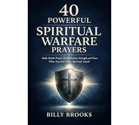 40 Powerful Spiritual Warfare Prayers: Daily Battle Prayers for Protection, Strength, and Peace When You Feel Under Spiritual Attack