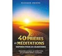 40 prières & méditations inspirées pour les célibataires: Transformer l'attente en préparation spirituelle : Guide de dévotion chrétien, amour de soi ... personnel pour hommes et femmes célibataires.