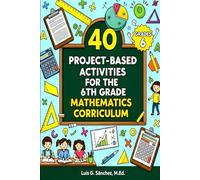 40 Project-Based Activities for The 6th Grade Mathematics Curriculum